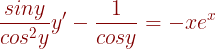 \large {\color{DarkRed} \frac{siny}{cos^2y}y'-\frac{1}{cosy}=-xe^x}